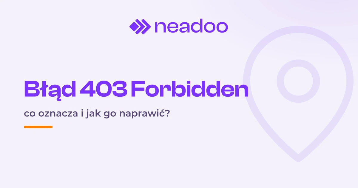 Błąd 403 Forbidden (Error 403) – co oznacza i jak go naprawić